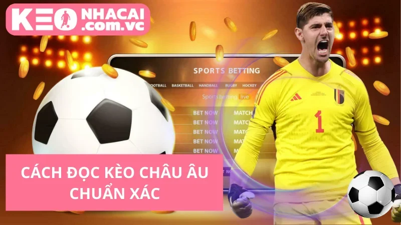 Cách Đọc Kèo Châu Âu