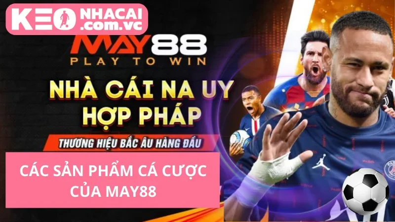 Các sản phẩm cá cược của May88