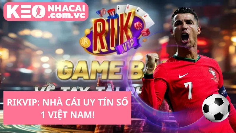 RikVip: Nhà Cái Uy Tín Số 1 Việt Nam!