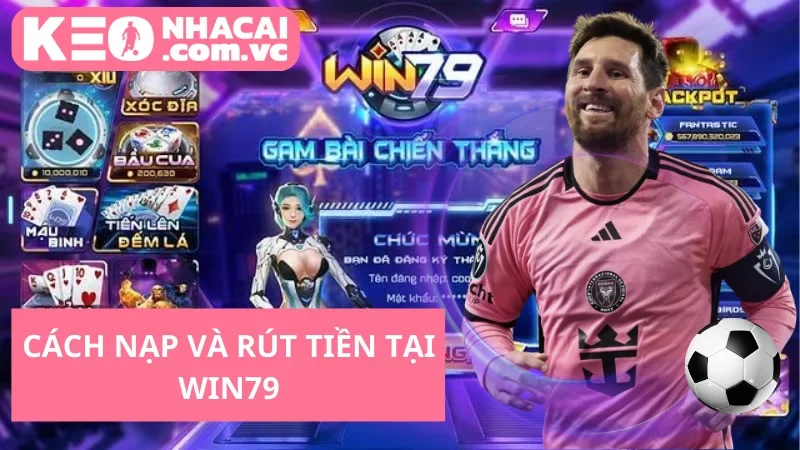 Cách Nạp và Rút Tiền Tại Win79