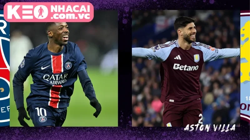 Tổng quan trận cầu giữa Aston Villa vs Paris Saint-Germain