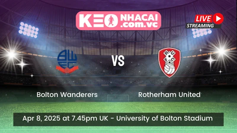 Nhận định trận đấu Bolton Wanderers vs Rotherham United - ngày 08/04/2025