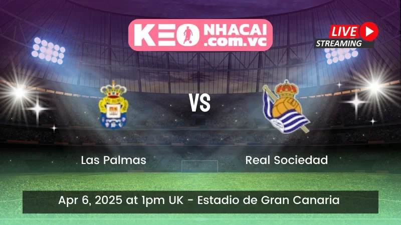 Nhận định trận đấu Las Palmas vs Real Sociedad - ngày 06/04/2025