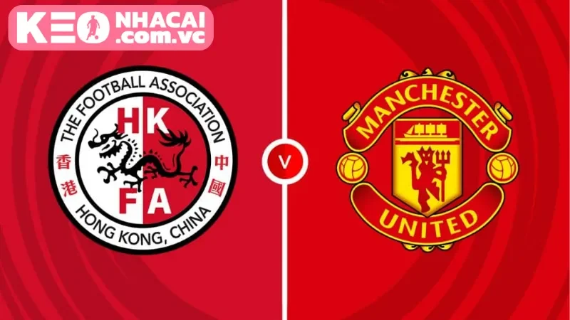 Tổng quan về trận đấu Hong Kong vs. Manchester United