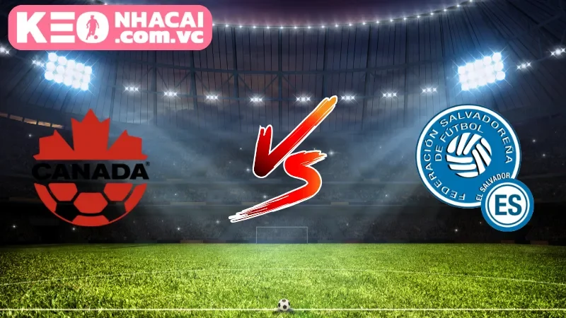 Tổng quan về trận đấu kịch tính giữa Canada vs El Salvador