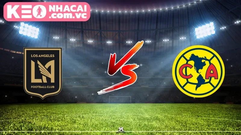 Giới thiệu về trận đụng độ nảy lửa của Los Angeles FC vs. Club America