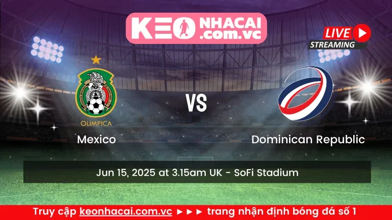 Mexico Vs Cộng hòa Dominica