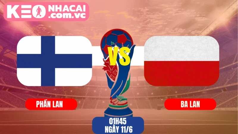 Tổng quan về trận đối đầu Phần Lan vs Ba Lan