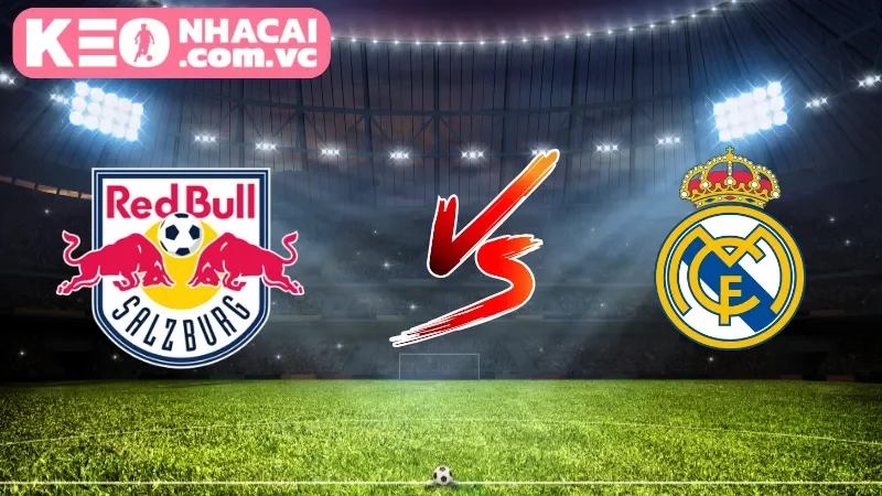 Tổng quan về trận đấu giữa Red Bull Salzburg vs Real Madrid